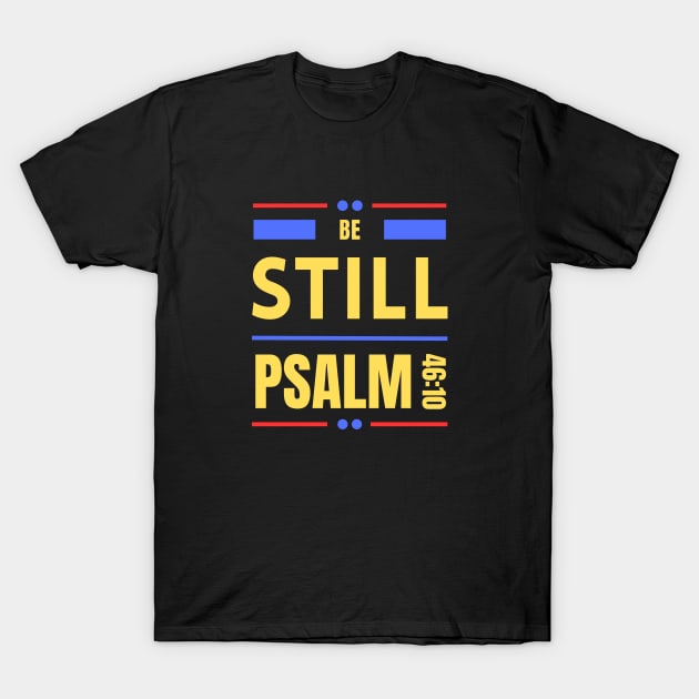 Be Still | Christian Bible Verse Psalm 46:10 T-Shirt by All Things Gospel